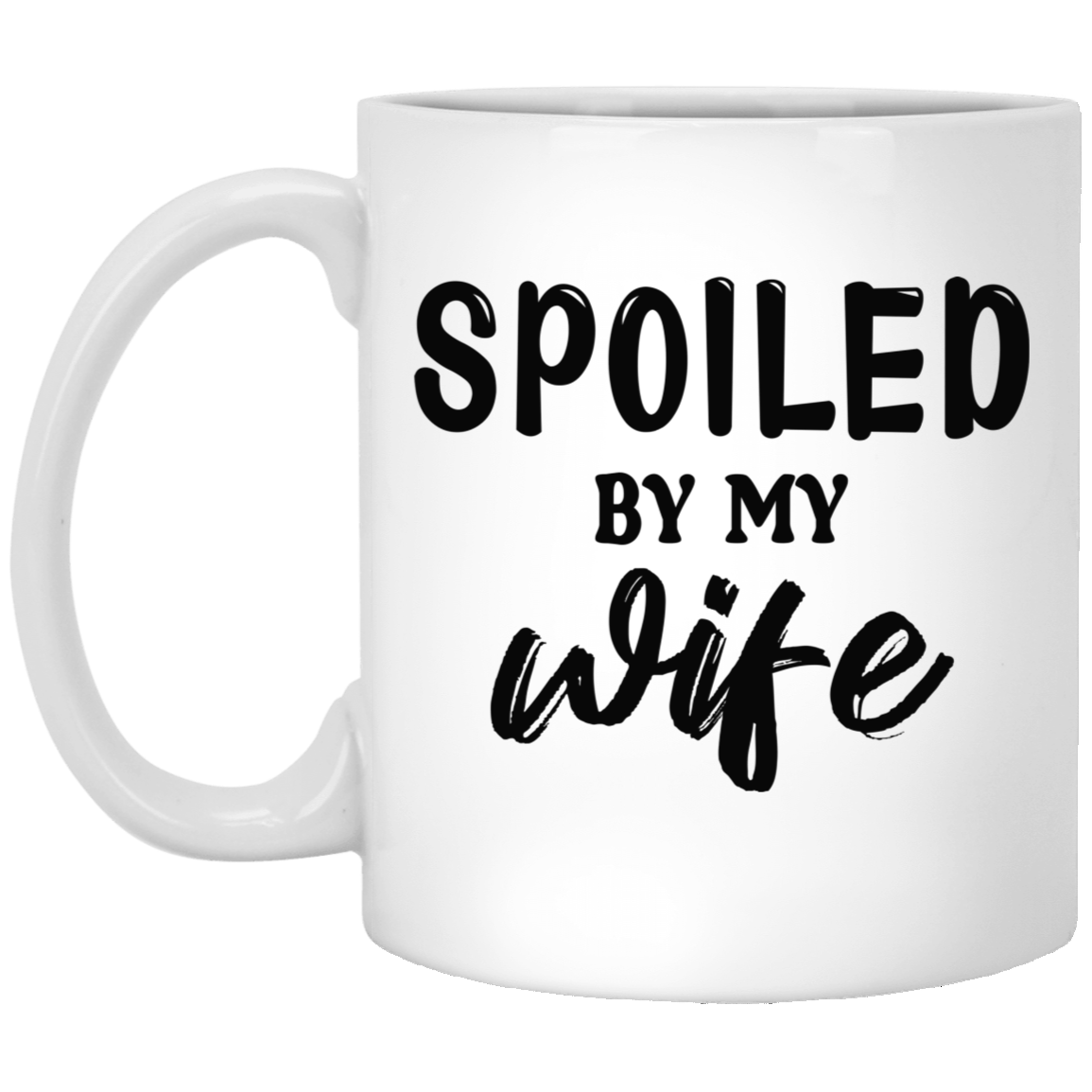 Spoiled By My Wife-11oz White Mug