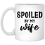 Spoiled By My Wife-11oz White Mug