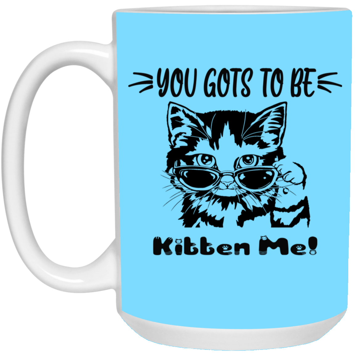 Gots To Be Kitten Me-15oz White Mug