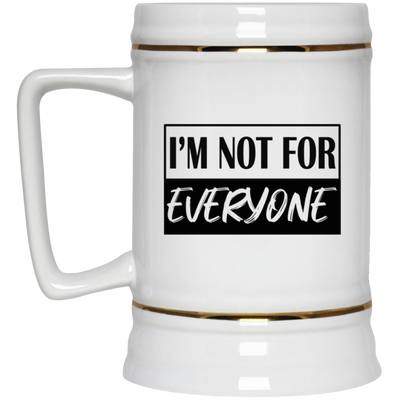 Not for Everyone-Beer Stein 22oz.